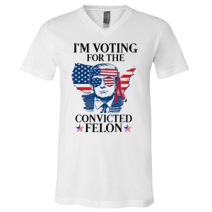 Im Voting For The Convicted Felon Funny Pro Trump 2024 V-Neck T-Shirt