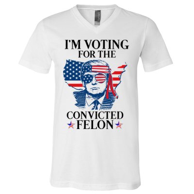 Im Voting For The Convicted Felon Funny Pro Trump 2024 V-Neck T-Shirt