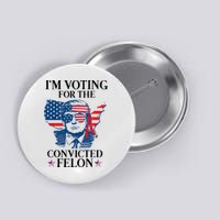 Im Voting For The Convicted Felon Funny Pro Trump 2024 Button