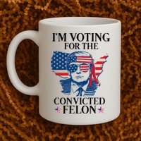 Im Voting For The Convicted Felon Funny Pro Trump 2024 Mug