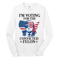 Im Voting For The Convicted Felon Funny Pro Trump 2024 Tall Long Sleeve T-Shirt