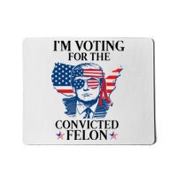 Im Voting For The Convicted Felon Funny Pro Trump 2024 Mousepad