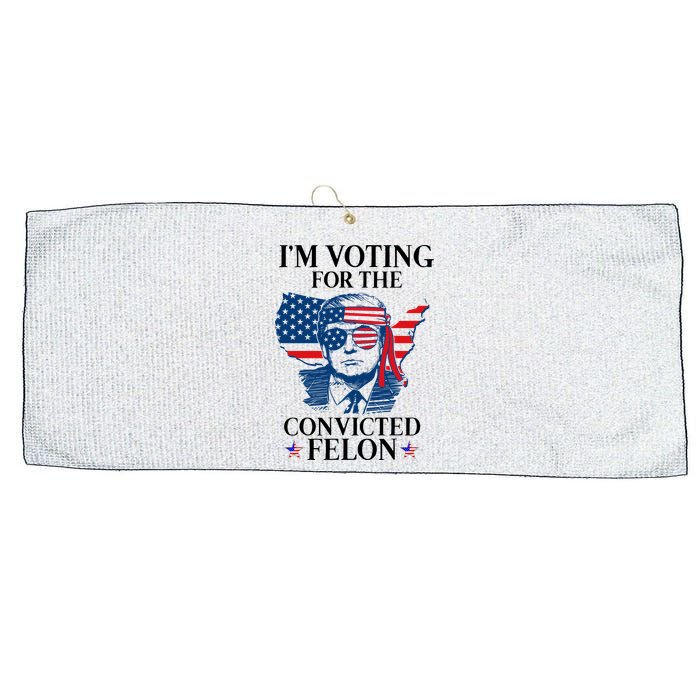 Im Voting For The Convicted Felon Funny Pro Trump 2024 Large Microfiber Waffle Golf Towel