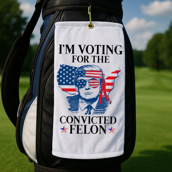 Im Voting For The Convicted Felon Funny Pro Trump 2024 Golf Towel