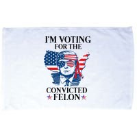 Im Voting For The Convicted Felon Funny Pro Trump 2024 Microfiber Hand Towel