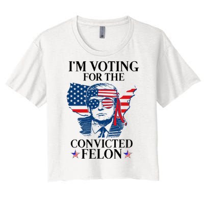 Im Voting For The Convicted Felon Funny Pro Trump 2024 Women's Crop Top Tee