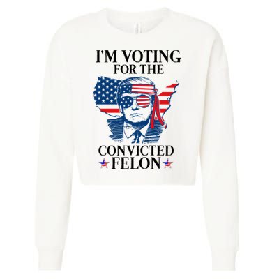 Im Voting For The Convicted Felon Funny Pro Trump 2024 Cropped Pullover Crew