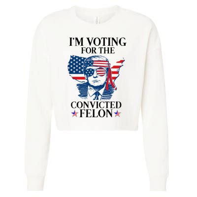 Im Voting For The Convicted Felon Funny Pro Trump 2024 Cropped Pullover Crew