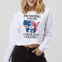 Im Voting For The Convicted Felon Funny Pro Trump 2024 Cropped Pullover Crew