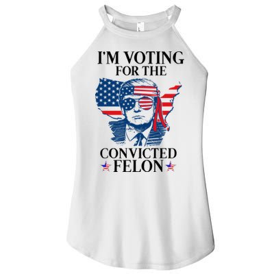 Im Voting For The Convicted Felon Funny Pro Trump 2024 Women's Perfect Tri Rocker Tank