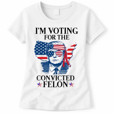 Im Voting For The Convicted Felon Funny Pro Trump 2024 Womens T-Shirt