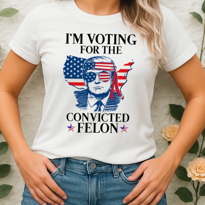 Im Voting For The Convicted Felon Funny Pro Trump 2024 Womens T-Shirt