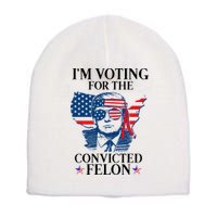 Im Voting For The Convicted Felon Funny Pro Trump 2024 Short Acrylic Beanie