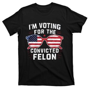 IM Voting For The Convicted Felon Funny Pro Trump 2024 T-Shirt