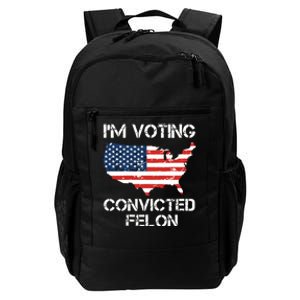 Im Voting For The Convicted Felon Daily Commute Backpack