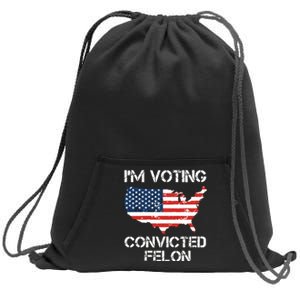 Im Voting For The Convicted Felon Sweatshirt Cinch Pack Bag