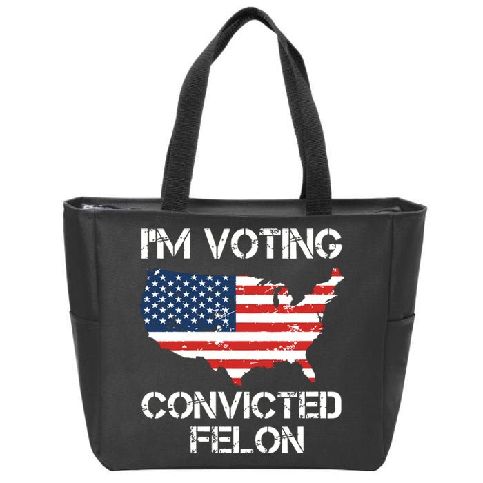 Im Voting For The Convicted Felon Zip Tote Bag