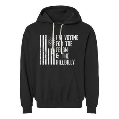 IM Voting For The Felon & The Hillbilly 2024 Pro Trump Meme Garment-Dyed Fleece Hoodie