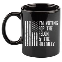 IM Voting For The Felon & The Hillbilly 2024 Pro Trump Meme 11oz C Handle Ceramic Mug