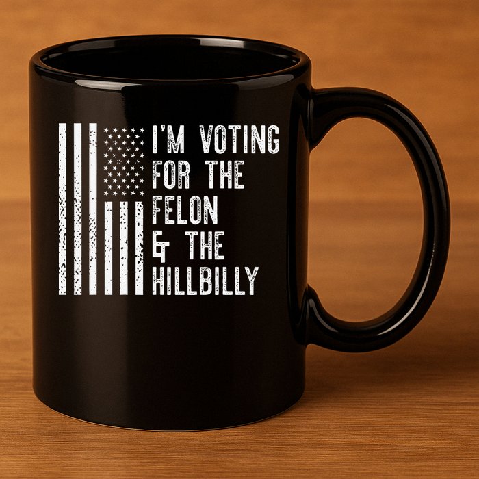 IM Voting For The Felon & The Hillbilly 2024 Pro Trump Meme 11oz C Handle Ceramic Mug