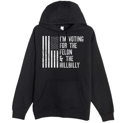 IM Voting For The Felon & The Hillbilly 2024 Pro Trump Meme Premium Pullover Hoodie