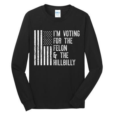 IM Voting For The Felon & The Hillbilly 2024 Pro Trump Meme Tall Long Sleeve T-Shirt