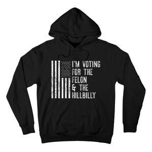 IM Voting For The Felon & The Hillbilly 2024 Pro Trump Meme Tall Hoodie