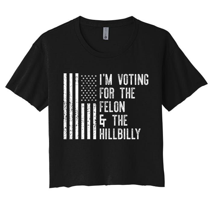 IM Voting For The Felon & The Hillbilly 2024 Pro Trump Meme Women's Crop Top Tee