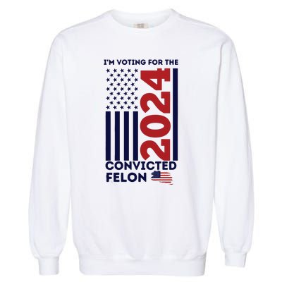 IM Voting For The Convicted Felon Garment-Dyed Sweatshirt