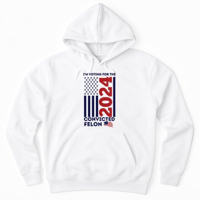 IM Voting For The Convicted Felon Hoodie