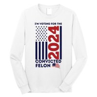 IM Voting For The Convicted Felon Long Sleeve Shirt