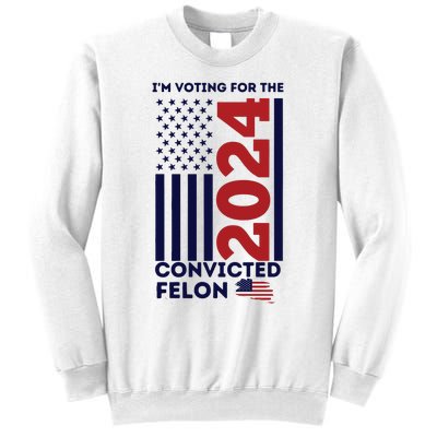 IM Voting For The Convicted Felon Sweatshirt