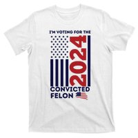 IM Voting For The Convicted Felon T-Shirt