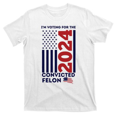 IM Voting For The Convicted Felon T-Shirt