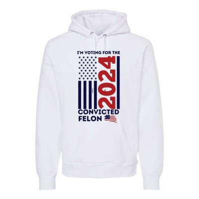 IM Voting For The Convicted Felon Premium Hoodie