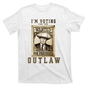 IM Voting For The Outlaw Wanted For President Trump 2024 T-Shirt