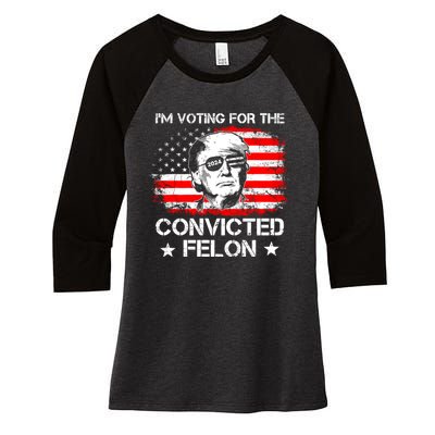 Im Voting For The Convicted Felon 2024 Funny Trump Convicted Felon Women's Tri-Blend 3/4-Sleeve Raglan Shirt