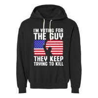 IM Voting For The Guy They Keep Trying To Kill Garment-Dyed Fleece Hoodie