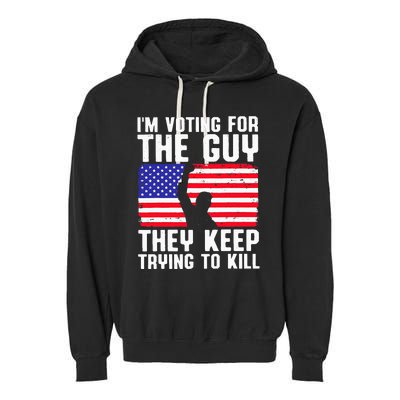 IM Voting For The Guy They Keep Trying To Kill Garment-Dyed Fleece Hoodie