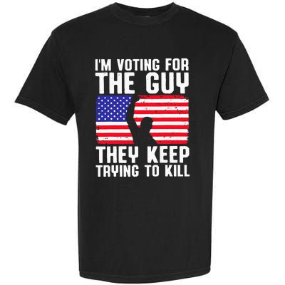 IM Voting For The Guy They Keep Trying To Kill Garment-Dyed Heavyweight T-Shirt