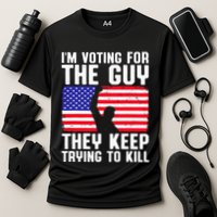 IM Voting For The Guy They Keep Trying To Kill Performance Shirt