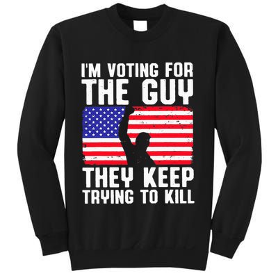 IM Voting For The Guy They Keep Trying To Kill Sweatshirt