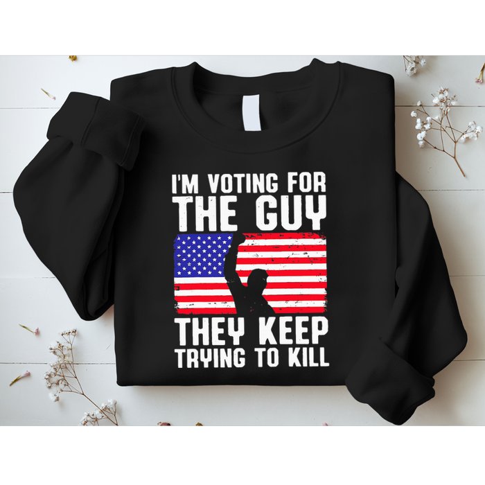 IM Voting For The Guy They Keep Trying To Kill Sweatshirt