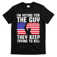 IM Voting For The Guy They Keep Trying To Kill T-Shirt