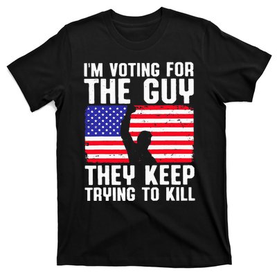 IM Voting For The Guy They Keep Trying To Kill T-Shirt