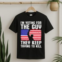 IM Voting For The Guy They Keep Trying To Kill T-Shirt