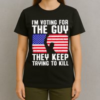 IM Voting For The Guy They Keep Trying To Kill T-Shirt