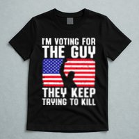 IM Voting For The Guy They Keep Trying To Kill T-Shirt