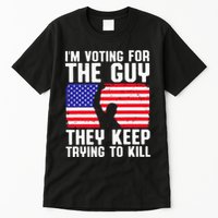 IM Voting For The Guy They Keep Trying To Kill Tall T-Shirt
