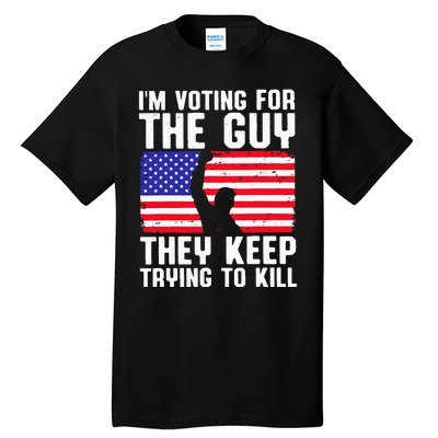 IM Voting For The Guy They Keep Trying To Kill Tall T-Shirt